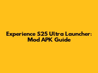 Experience S25 Ultra Launcher: Mod APK Guide