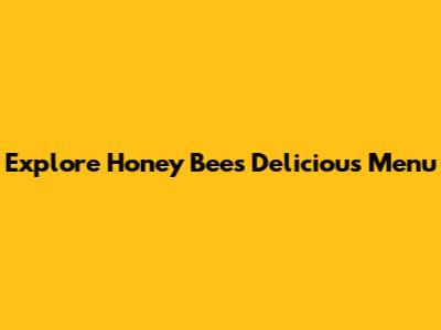 Explore Honey Bee's Delicious Menu