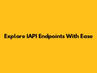 Explore IAPI Endpoints With Ease