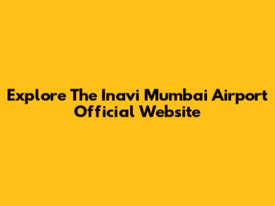 Explore The Inavi Mumbai Airport Official Website