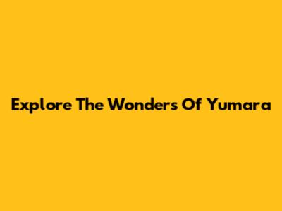 Explore The Wonders Of Yumara
