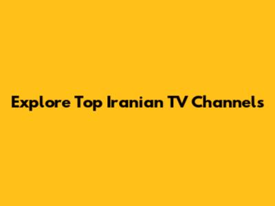 Explore Top Iranian TV Channels