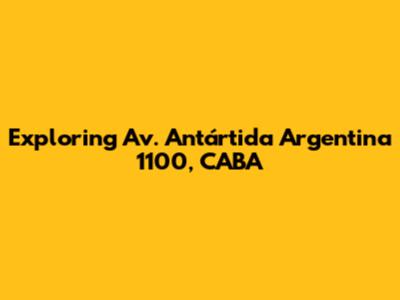Exploring Av. Antártida Argentina 1100, CABA
