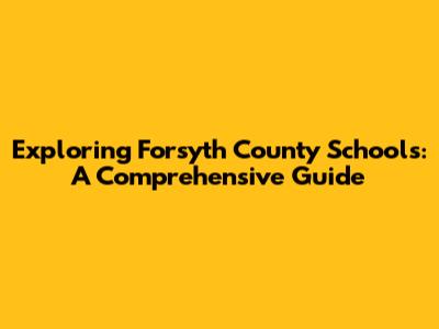 Exploring Forsyth County Schools: A Comprehensive Guide