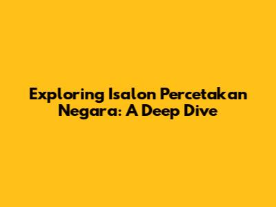 Exploring Isalon Percetakan Negara: A Deep Dive