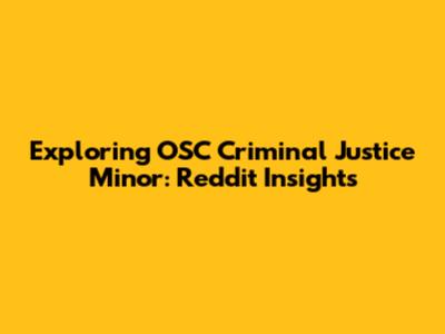 Exploring OSC Criminal Justice Minor: Reddit Insights