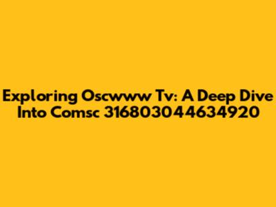 Exploring Oscwww Tv: A Deep Dive Into Comsc 316803044634920