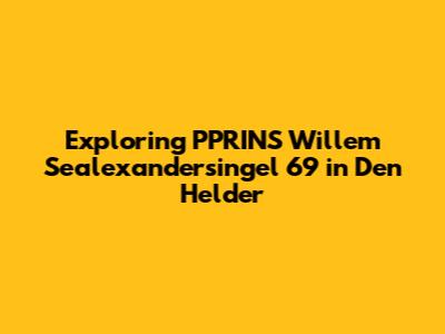 Exploring PPRINS Willem Sealexandersingel 69 in Den Helder