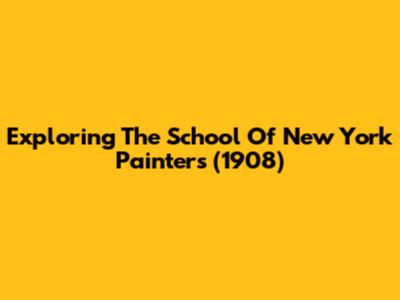 Exploring The School Of New York Painters (1908)