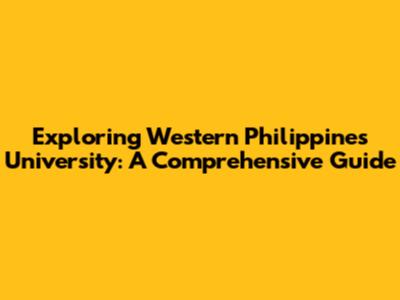 Exploring Western Philippines University: A Comprehensive Guide
