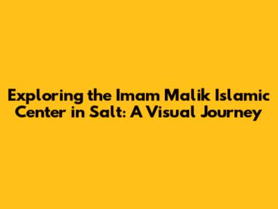 Exploring the Imam Malik Islamic Center in Salt: A Visual Journey