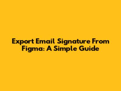 Export Email Signature From Figma: A Simple Guide