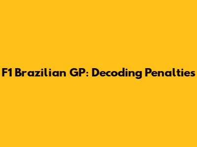 F1 Brazilian GP: Decoding Penalties