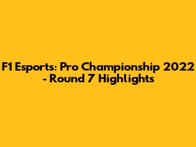 F1 Esports: Pro Championship 2022 - Round 7 Highlights