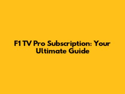 F1 TV Pro Subscription: Your Ultimate Guide