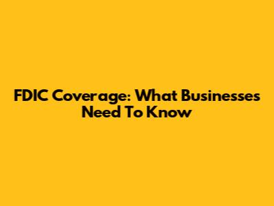 FDIC Coverage: What Businesses Need To Know