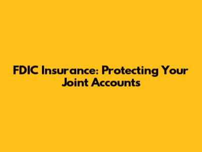 FDIC Insurance: Protecting Your Joint Accounts