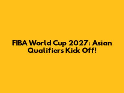 FIBA World Cup 2027: Asian Qualifiers Kick Off!