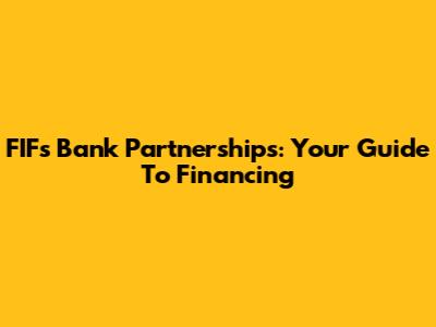 FIF's Bank Partnerships: Your Guide To Financing