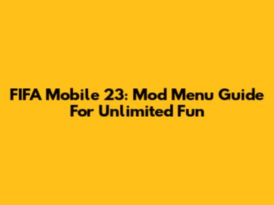 FIFA Mobile 23: Mod Menu Guide For Unlimited Fun