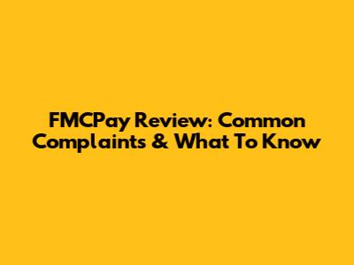 FMCPay Review: Common Complaints & What To Know