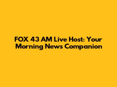 FOX 43 AM Live Host: Your Morning News Companion