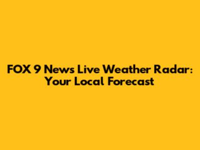 FOX 9 News Live Weather Radar: Your Local Forecast