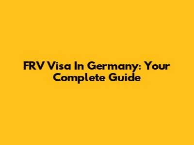 FRV Visa In Germany: Your Complete Guide