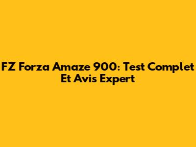 FZ Forza Amaze 900: Test Complet Et Avis Expert