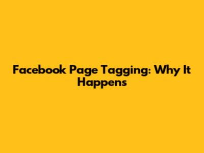 Facebook Page Tagging: Why It Happens