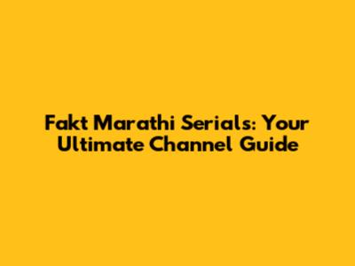 Fakt Marathi Serials: Your Ultimate Channel Guide