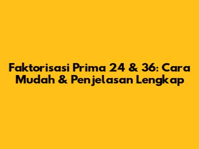 Faktorisasi Prima 24 & 36: Cara Mudah & Penjelasan Lengkap