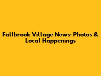 Fallbrook Village News: Photos & Local Happenings