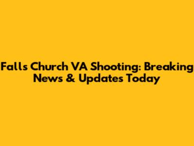 Falls Church VA Shooting: Breaking News & Updates Today