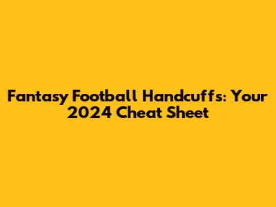 Fantasy Football Handcuffs: Your 2024 Cheat Sheet