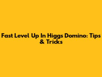 Fast Level Up In Higgs Domino: Tips & Tricks