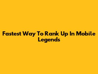 Fastest Way To Rank Up In Mobile Legends