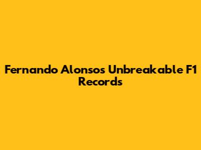Fernando Alonso's Unbreakable F1 Records