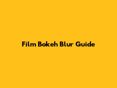 Film Bokeh Blur Guide