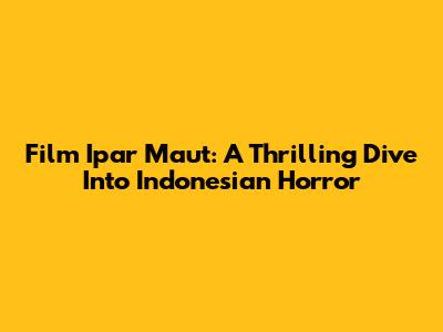 Film Ipar Maut: A Thrilling Dive Into Indonesian Horror