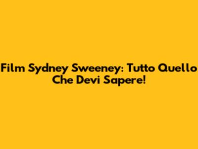 Film Sydney Sweeney: Tutto Quello Che Devi Sapere!