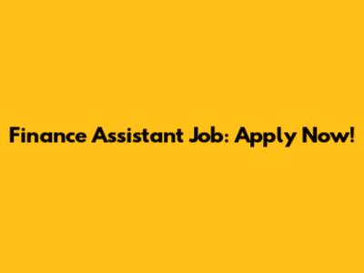 Finance Assistant Job: Apply Now!