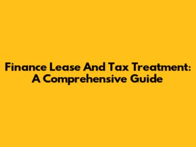 Finance Lease And Tax Treatment: A Comprehensive Guide