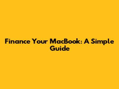 Finance Your MacBook: A Simple Guide