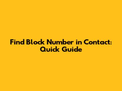 Find Block Number in Contact: Quick Guide