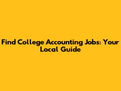 Find College Accounting Jobs: Your Local Guide