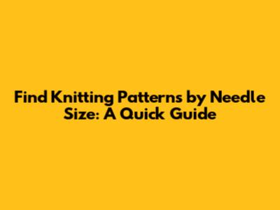 Find Knitting Patterns by Needle Size: A Quick Guide