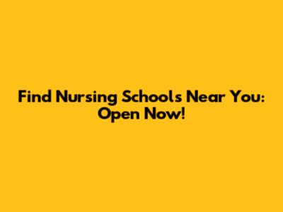 Find Nursing Schools Near You: Open Now!