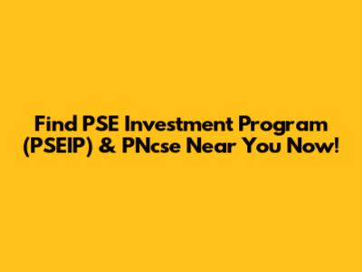 Find PSE Investment Program (PSEIP) & PNcse Near You Now!