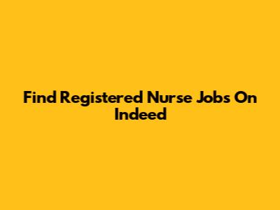Find Registered Nurse Jobs On Indeed